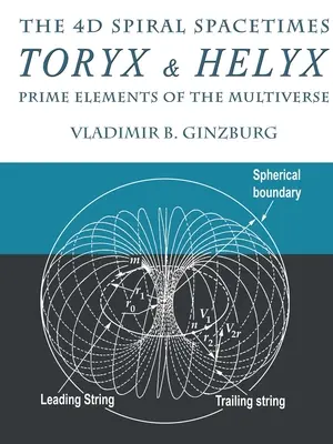 Spațiile temporale spiralate 4D Toryx & Helyx - Elemente primare ale multiversului - The 4D Spiral Spacetimes Toryx & Helyx - Prime Elements of the Multiverse
