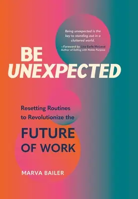 Be Unexpected: Resetarea rutinelor pentru a revoluționa viitorul muncii - Be Unexpected: Resetting Routines to Revolutionize the Future of Work