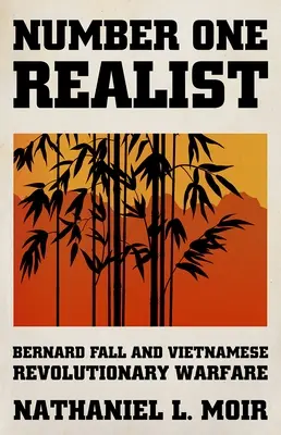 Realistul numărul unu: Bernard Fall și războiul revoluționar vietnamez - Number One Realist: Bernard Fall and Vietnamese Revolutionary Warfare