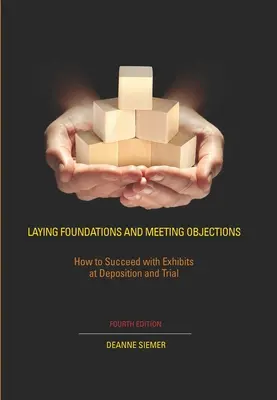 Punerea bazelor și întâmpinarea obiecțiilor: Cum să reușiți cu probele la depoziție și proces - Laying Foundations and Meeting Objections: How to Succeed with Exhibits at Deposition and Trial