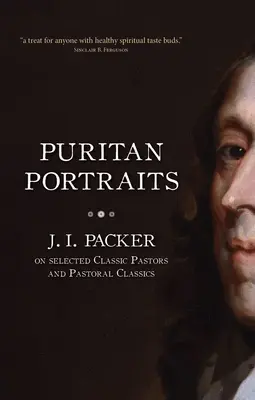 Portrete puritane: J. I. Packer despre anumiți pastori clasici și clasici pastorali - Puritan Portraits: J. I. Packer on Selected Classic Pastors and Pastoral Classics