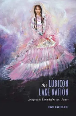 The Lubicon Lake Nation: Cunoaștere și putere indigenă - The Lubicon Lake Nation: Indigenous Knowledge and Power