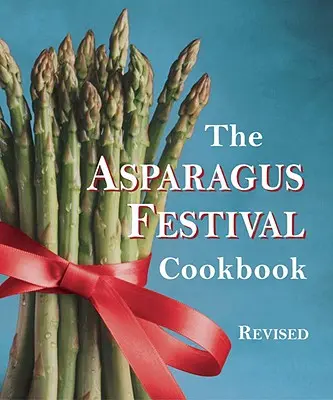 Cartea de bucate a Festivalului sparanghelului - The Asparagus Festival Cookbook