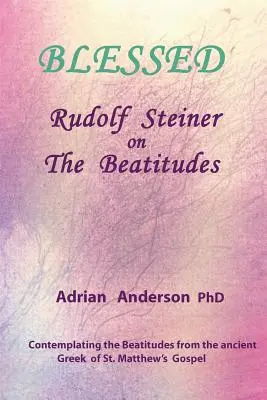 Binecuvântat: Rudolf Steiner despre Beatitudini - Blessed: Rudolf Steiner on The Beatitudes