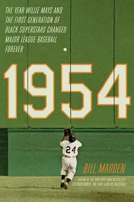 1954: Anul în care Willie Mays și prima generație de superstaruri de culoare au schimbat pentru totdeauna Major League Baseball - 1954: The Year Willie Mays and the First Generation of Black Superstars Changed Major League Baseball Forever