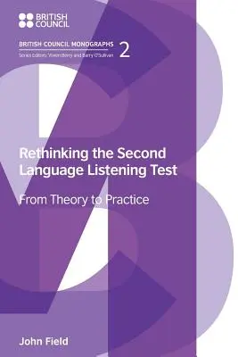 Rethinking the Second Language Listening Test: De la teorie la practică - Rethinking the Second Language Listening Test: From Theory to Practice