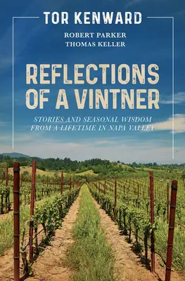 Reflecțiile unui viticultor: Povești și înțelepciune sezonieră de la o viață în Napa Valley - Reflections of a Vintner: Stories and Seasonal Wisdom from a Lifetime in Napa Valley