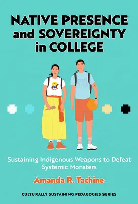 Prezența nativă și suveranitatea în colegiu: Susținerea armelor indigene pentru a învinge monștrii sistemici - Native Presence and Sovereignty in College: Sustaining Indigenous Weapons to Defeat Systemic Monsters