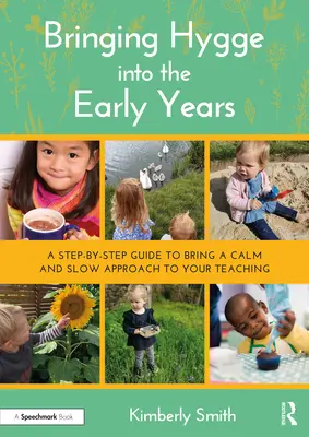 Aducerea Hygge în primii ani de viață: Un ghid pas cu pas pentru a aduce o abordare calmă și lentă în predarea dumneavoastră - Bringing Hygge into the Early Years: A Step-by-Step Guide to Bring a Calm and Slow Approach to Your Teaching