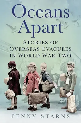 Oceans Apart: Poveștile evacuaților de peste mări în Al Doilea Război Mondial - Oceans Apart: Stories of Overseas Evacuees in World War Two