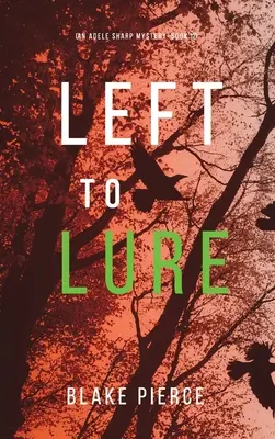 Left to Lure (Un mister Adele Sharp-Cartea a 12-a) - Left to Lure (An Adele Sharp Mystery-Book Twelve)