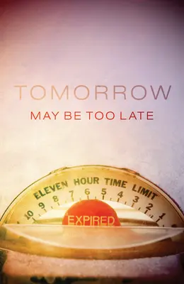 Mâine poate fi prea târziu (pachet de 25) - Tomorrow May Be Too Late (Pack of 25)