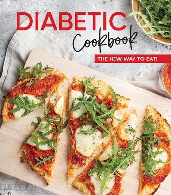 Carte de bucate pentru diabetici: Noul mod de a mânca! - Diabetic Cookbook: The New Way to Eat!