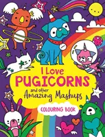 Iubesc pugicornii și alte mashups uimitoare - o carte de colorat - I Love Pugicorns And Other Amazing Mashups - A Colouring Book