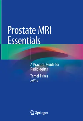 Prostate MRI Essentials: Un ghid practic pentru radiologi - Prostate MRI Essentials: A Practical Guide for Radiologists