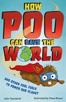 Cum poate caca să salveze lumea - și alte combustibili cool pentru a ajuta la salvarea planetei noastre - How Poo Can Save the World - and Other Cool Fuels to Help Save Our Planet