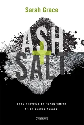 Cenușă + sare: De la supraviețuire la emancipare după agresiunea sexuală - Ash + Salt: From Survival to Empowerment After Sexual Assault