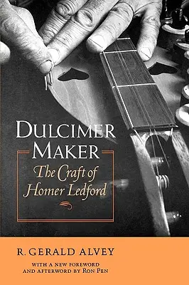 Dulcimer Maker: Meșteșugul lui Homer Ledford - Dulcimer Maker: The Craft of Homer Ledford