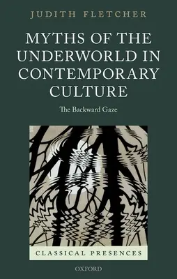 Miturile lumii subterane în cultura contemporană - The Backward Gaze - Myths of the Underworld in Contemporary Culture - The Backward Gaze