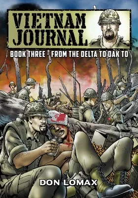 Vietnam Journal - Cartea a treia: Din Deltă la Dak To - Vietnam Journal - Book Three: From the Delta to Dak To