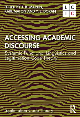 Accesarea discursului academic: Lingvistica funcțională sistemică și teoria codului de legitimare - Accessing Academic Discourse: Systemic Functional Linguistics and Legitimation Code Theory