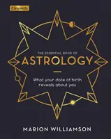 Cartea esențială de astrologie - Ce dezvăluie despre tine data ta de naștere - Essential Book of Astrology - What Your Date of Birth Reveals about You