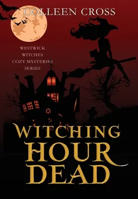 Ora morții vrăjitoarelor: Un mister paranormal intim al vrăjitoarelor din Westwick - Witching Hour Dead: A Westwick Witches Paranormal Cozy Mystery