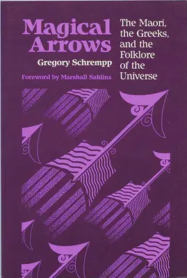 Săgeți magice: Maori, greci și folclorul universului - Magical Arrows: The Maori, the Greeks, and the Folklore of the Universe