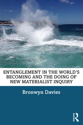 Încrengătura în devenirea lumii și realizarea noii cercetări materialiste - Entanglement in the World's Becoming and the Doing of New Materialist Inquiry