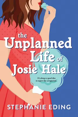 Viața neplanificată a lui Josie Hale - Unplanned Life of Josie Hale