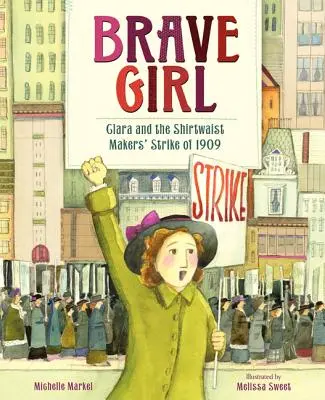 Fata curajoasă: Clara și greva fabricanților de cămăși din 1909 - Brave Girl: Clara and the Shirtwaist Makers' Strike of 1909