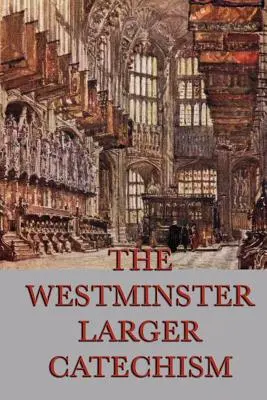 Catehismul Westminster Larger - The Westminster Larger Catechism