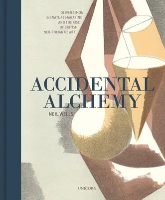 Alchimie accidentală: Oliver Simon, Signature Magazine și ascensiunea artei neoromantice britanice - Accidental Alchemy: Oliver Simon, Signature Magazine, and the Rise of British Neoromantic Art