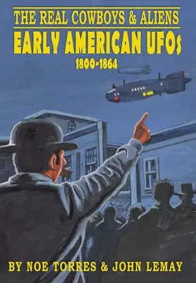 Adevărații cowboys și extratereștrii: OZN-urile din America timpurie (1800-1864) - The Real Cowboys & Aliens: Early American UFOs (1800-1864)