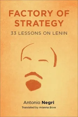Fabrica de strategie: Treizeci și trei de lecții despre Lenin - Factory of Strategy: Thirty-Three Lessons on Lenin