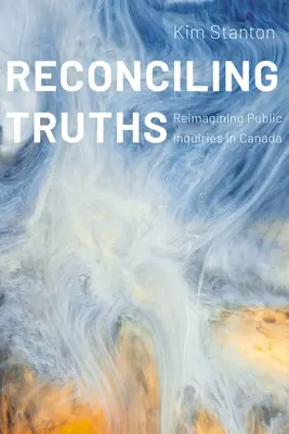 Reconcilierea adevărurilor: Reimaginarea anchetelor publice în Canada - Reconciling Truths: Reimagining Public Inquiries in Canada