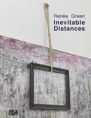 Rene Green: Distanțe inevitabile - Rene Green: Inevitable Distances