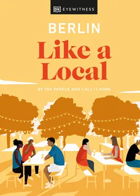 Berlin Like a Local: De către oamenii care îl numesc acasă - Berlin Like a Local: By the People Who Call It Home