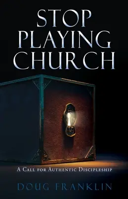 Nu vă mai jucați de-a biserica: Un apel pentru un discipolat autentic - Stop Playing Church: A Call for Authentic Discipleship