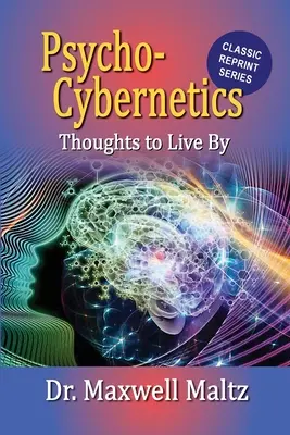 Psycho-Cybernetics Gânduri după care să trăiești - Psycho-Cybernetics Thoughts to Live By