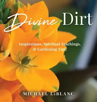 Divine Dirt: Inspirații, învățături spirituale și sfaturi de grădinărit! - Divine Dirt: Inspirations, Spiritual Teachings, & Gardening Tips!