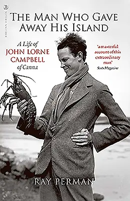The Man Who Gave Away His Island: O viață a lui John Lorne Campbell de Canna - The Man Who Gave Away His Island: A Life of John Lorne Campbell of Canna