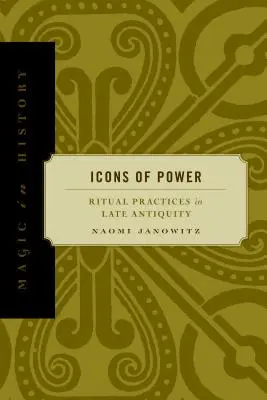 Icoane ale puterii: Practici rituale în Antichitatea târzie - Icons of Power: Ritual Practices in Late Antiquity