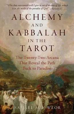Alchimie și Kabbalah în Tarot: Cele douăzeci și două de arcanuri care dezvăluie calea spre Paradis - Alchemy and Kabbalah in the Tarot: The Twenty-Two Arcana That Reveal the Path to Paradise