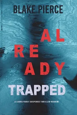 Already Trapped (Laura Frost FBI Suspense Thriller-Cartea 3) - Already Trapped (A Laura Frost FBI Suspense Thriller-Book 3)