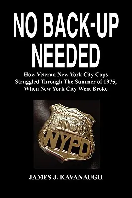 Nu e nevoie de întăriri: How Veteran New York City Cops Struggled Through the Summer of 1975, When New York City Went Broke - No Back-Up Needed: How Veteran New York City Cops Struggled Through the Summer of 1975, When New York City Went Broke