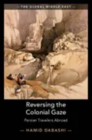 Inversarea privirii coloniale: Călători persani în străinătate - Reversing the Colonial Gaze: Persian Travelers Abroad