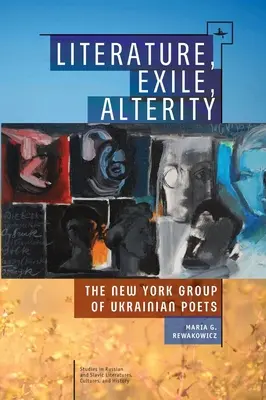 Literatură, exil, alteritate: Grupul de poeți ucraineni din New York - Literature, Exile, Alterity: The New York Group of Ukrainian Poets