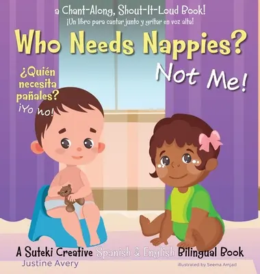 Who Needs Nappies? Not Me! / Quin necesita paales? Yo no!: A Suteki Creative Spanish & English Bilingual Book