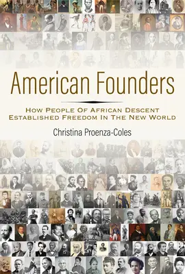 Fondatori americani: Cum oamenii de origine africană au instaurat libertatea în Lumea Nouă - American Founders: How People of African Descent Established Freedom in the New World